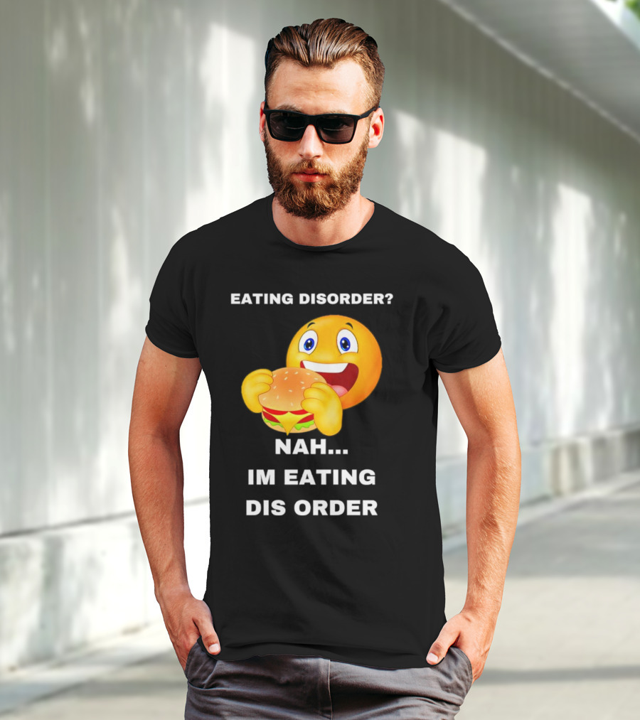 Eating Disorder Nah Im Eating Dis Order Emoji With Burger T-Shirt