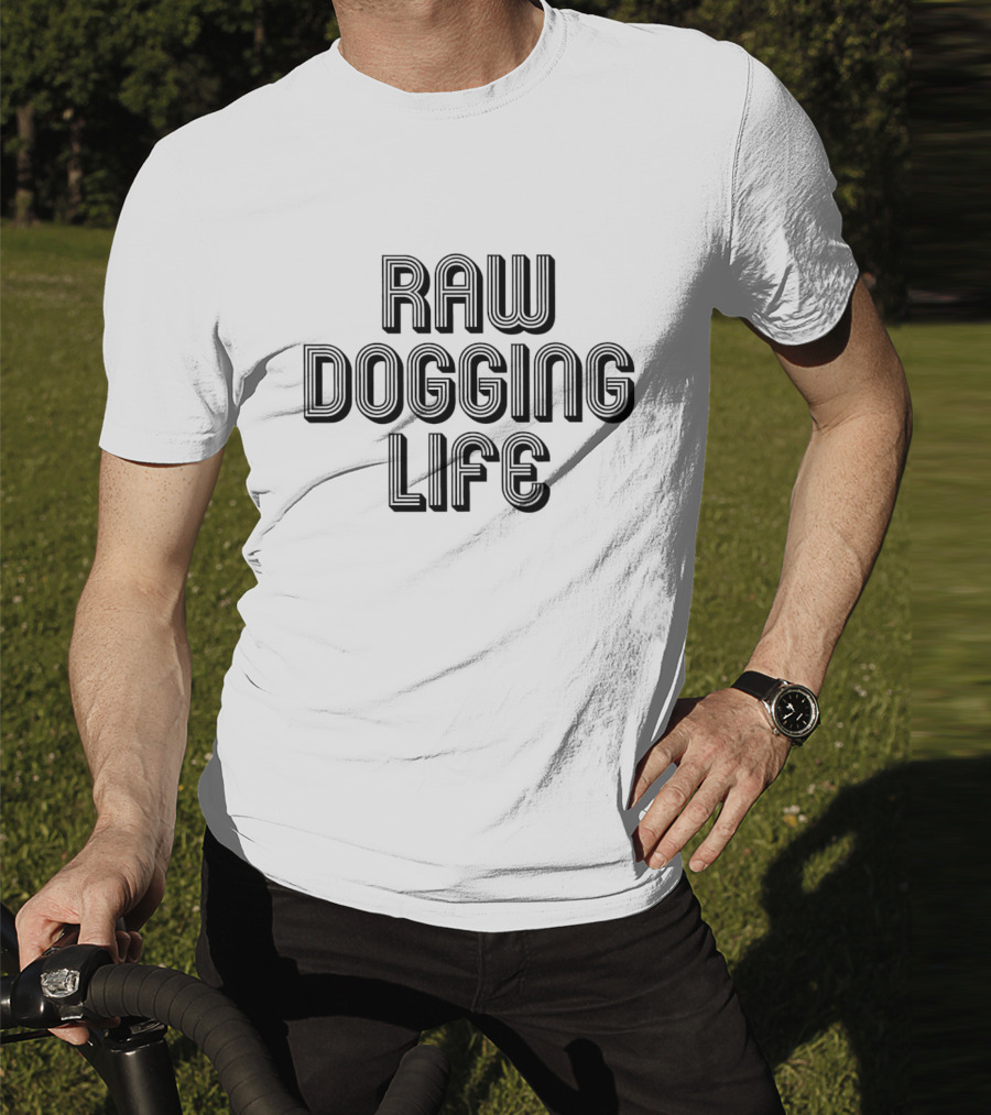 Raw Dogging Life Bold Block Letters T-Shirt