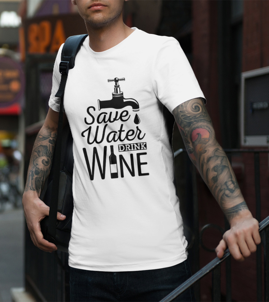 Save Water Drink Wine With Faucet And Bottle T-Shirt