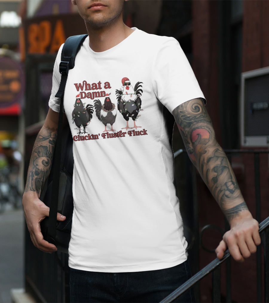What A Damn Cluckin’ Fluster Fluck Roosters Christmas T-Shirt