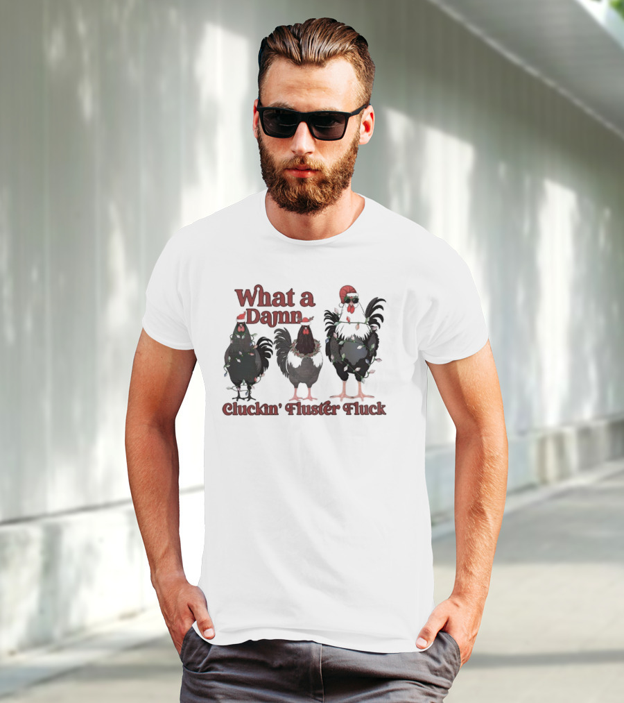 What A Damn Cluckin’ Fluster Fluck Roosters Christmas T-Shirt