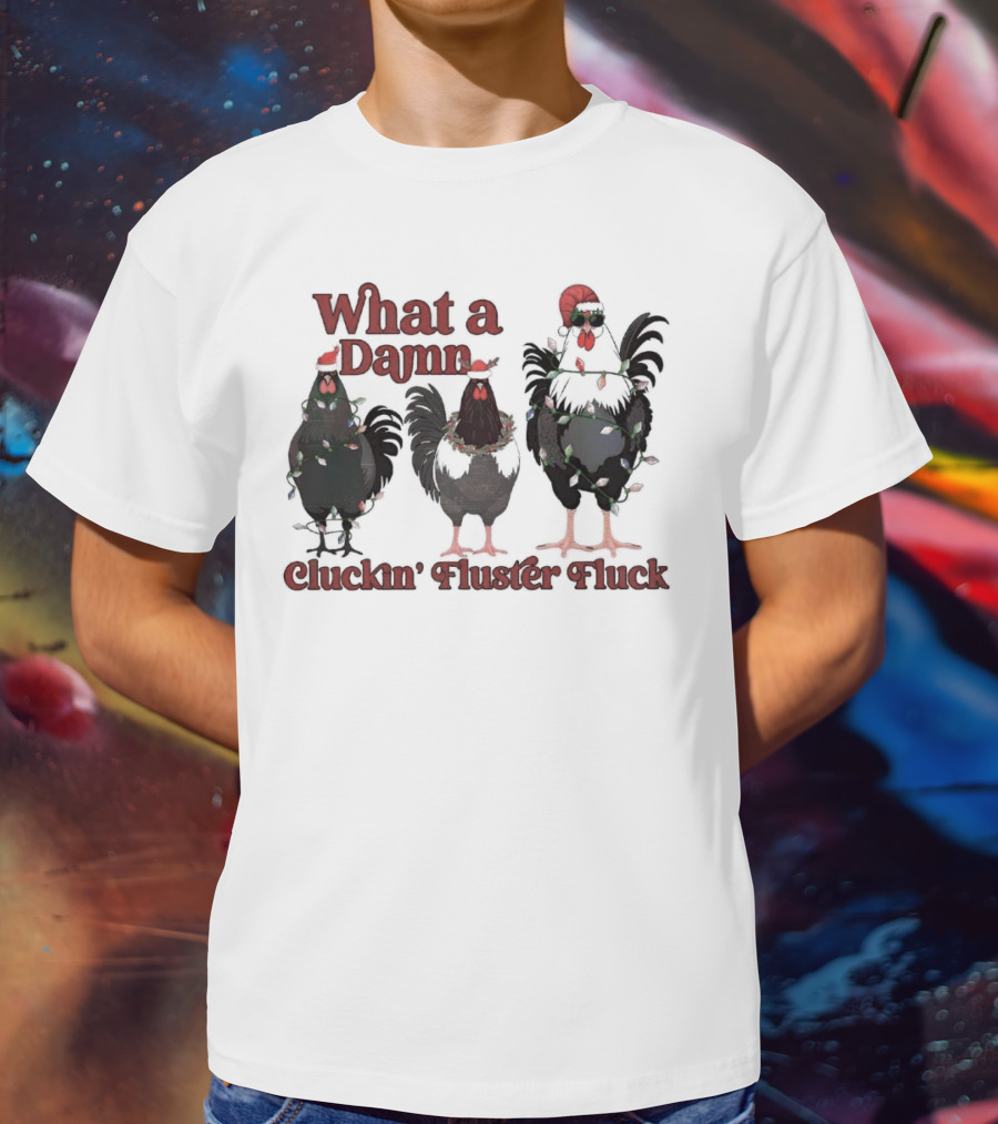 What A Damn Cluckin’ Fluster Fluck Roosters Christmas T-Shirt