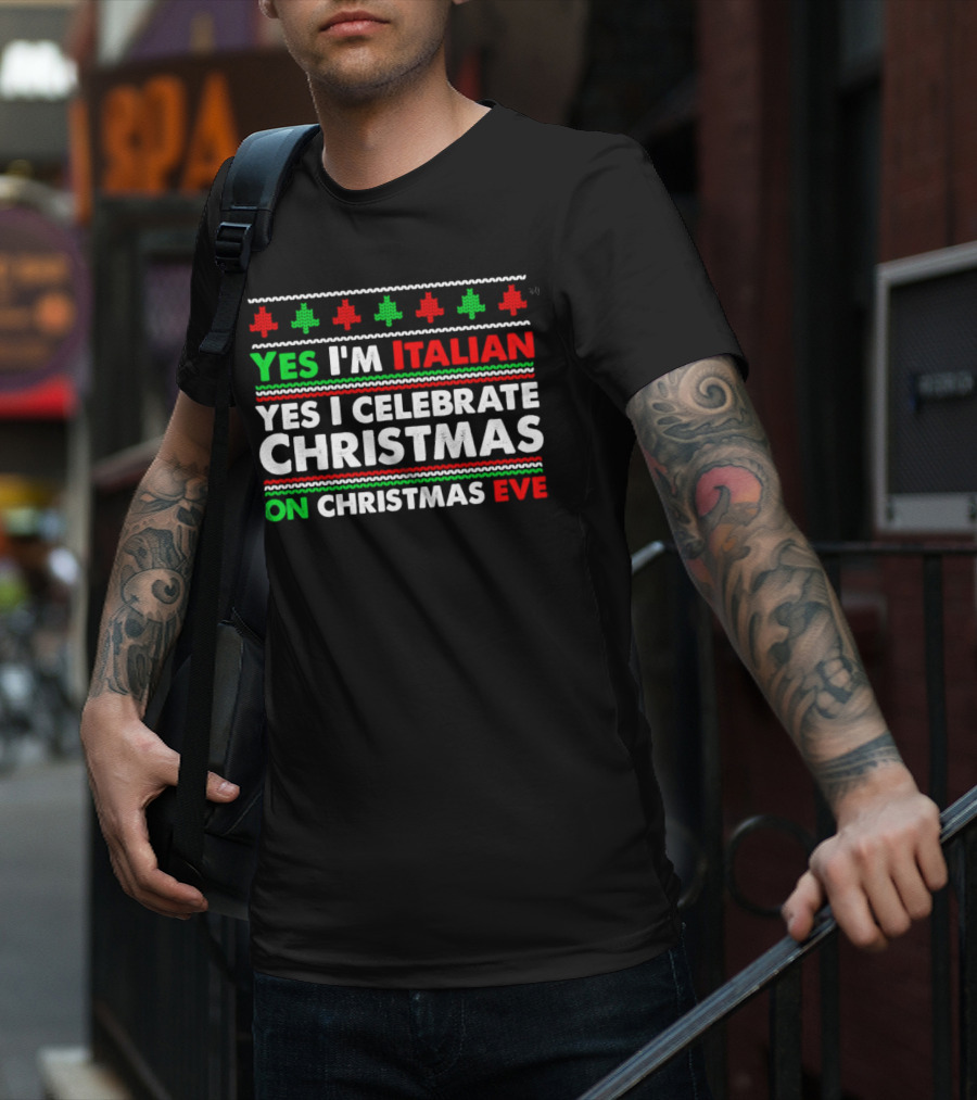 Yes I'm Italian Yes I Celebrate Christmas On Christmas Eve T-Shirt