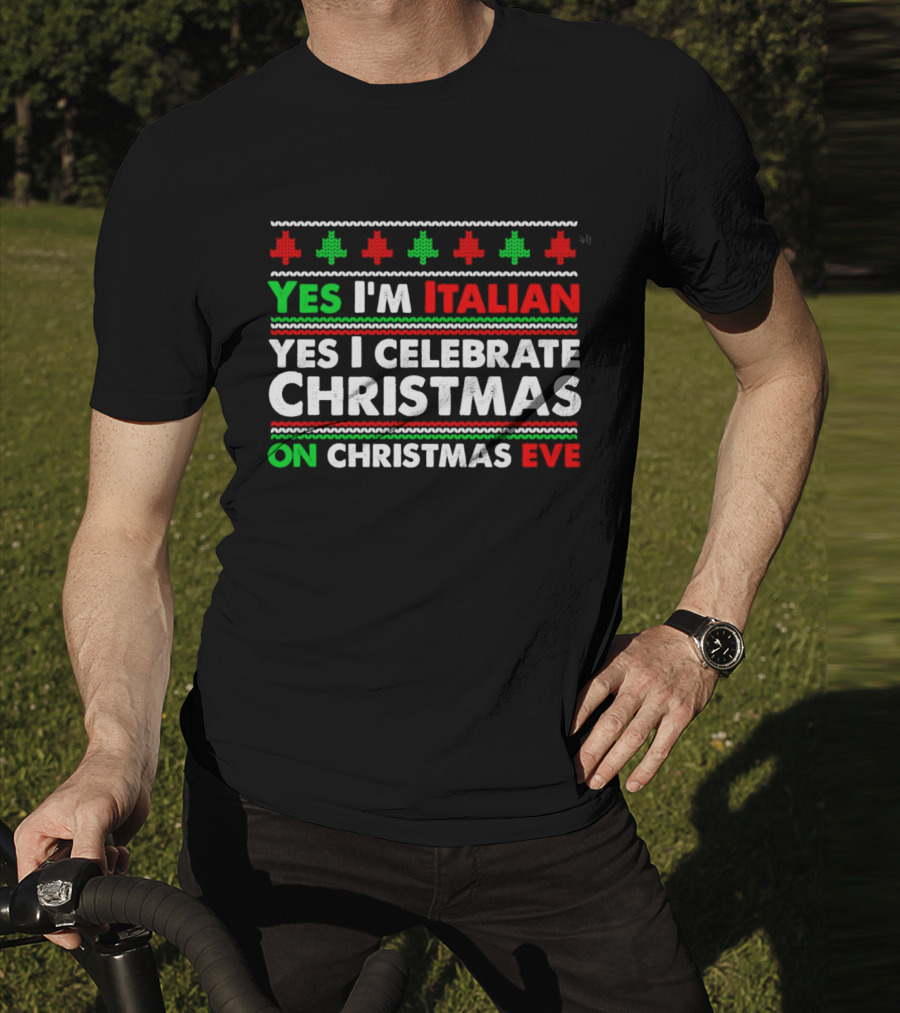Yes I'm Italian Yes I Celebrate Christmas On Christmas Eve T-Shirt