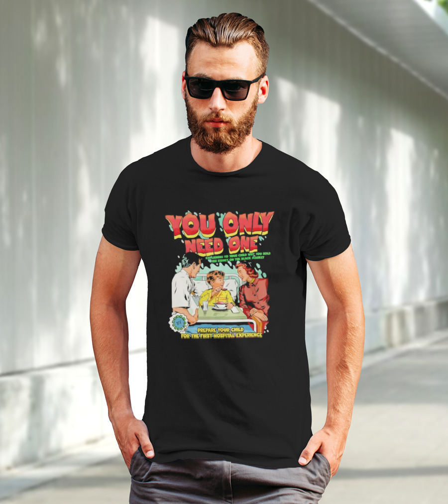 You Only Need One Explaining To Your Child Why You Sold His Kidney On The Black Market Prepare Your Child For The First Hospital Experience T-Shirt