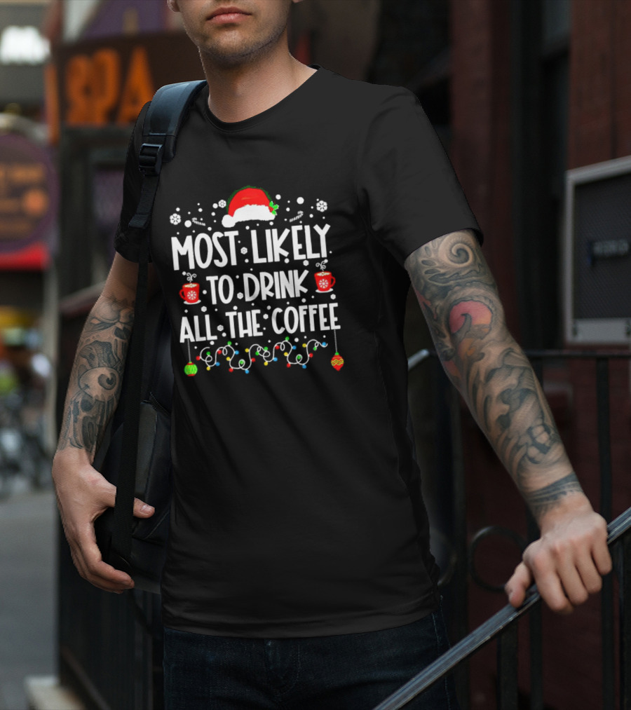 Most Likely To Drink All The Coffee Christmas Santa Hat Festive Lights T-Shirt