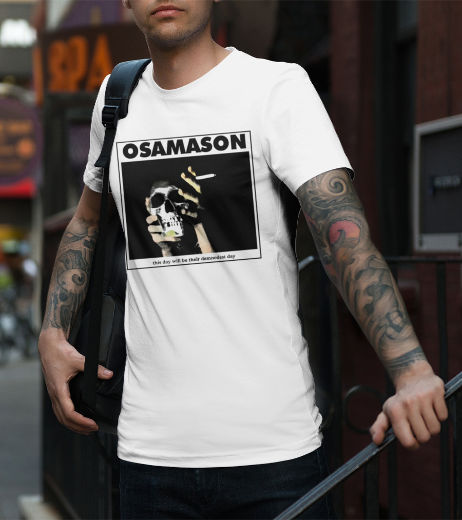 Osamason Skull And Cigarette This Day Will Be Their Damndest Day T-Shirt