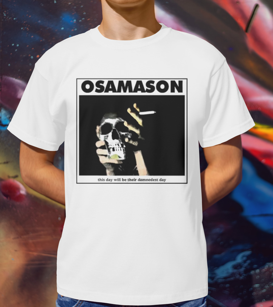 Osamason Skull And Cigarette This Day Will Be Their Damndest Day T-Shirt