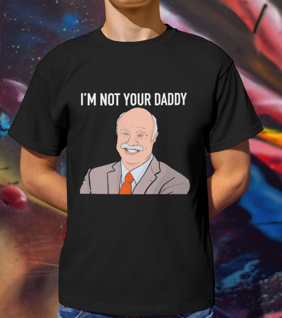 Phil McGraw I'm Not Your Daddy Iconic T-Shirt
