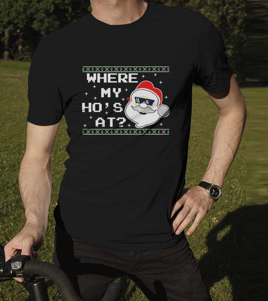 WHERE MY HO'S AT CHRISTMAS SANTA CLAUS WITH SUNGLASSES FUNNY HOLIDAY T-Shirt