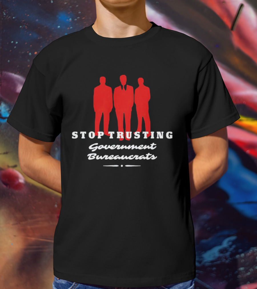 Stop Trusting Government Bureaucrats Iconic Red Silhouette Trio T-Shirt