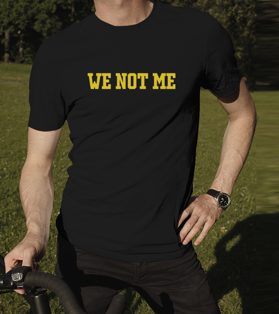 We Not Me Teamwork Unity T-Shirt