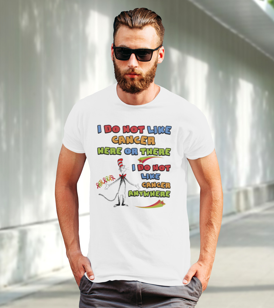 Dr. Seuss The Cat In The Hat I Do Not Like Cancer Here Or There Or Anywhere T-Shirt