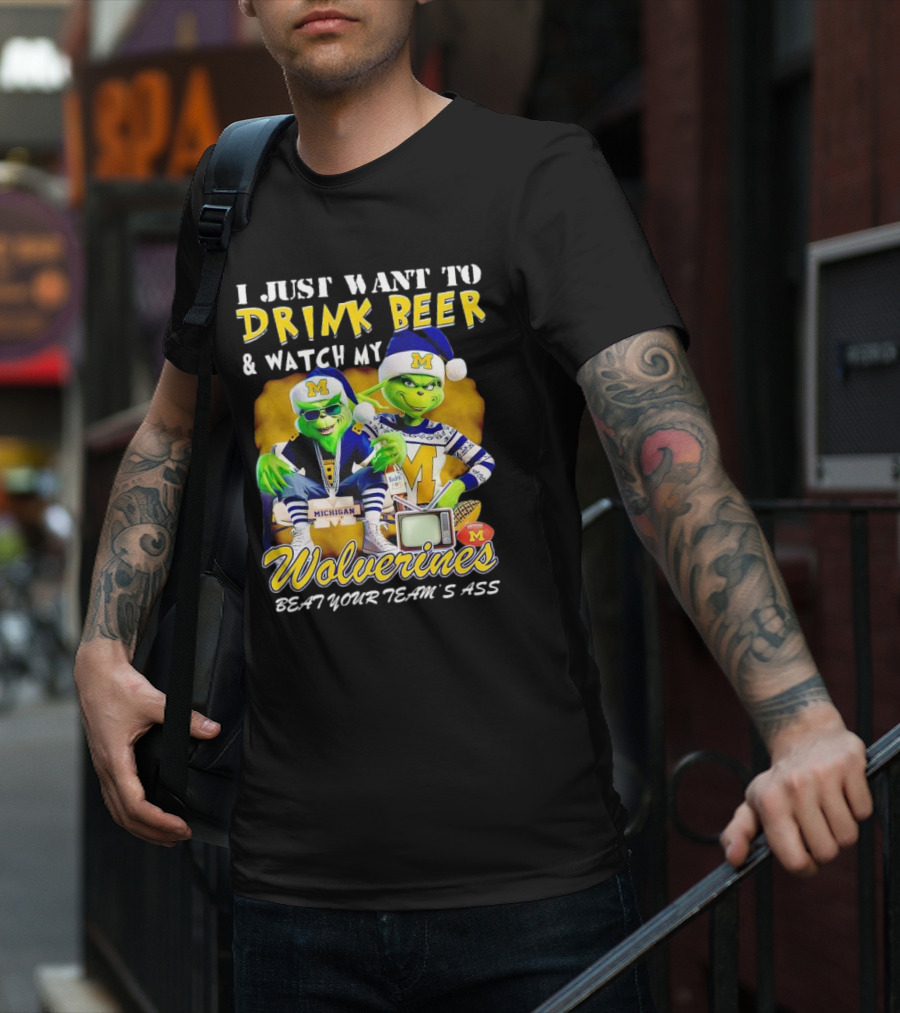 I Just Want To Drink Beer And Watch My Wolverines Beat Your Team's Ass With Michigan Grinch Duo T-Shirt