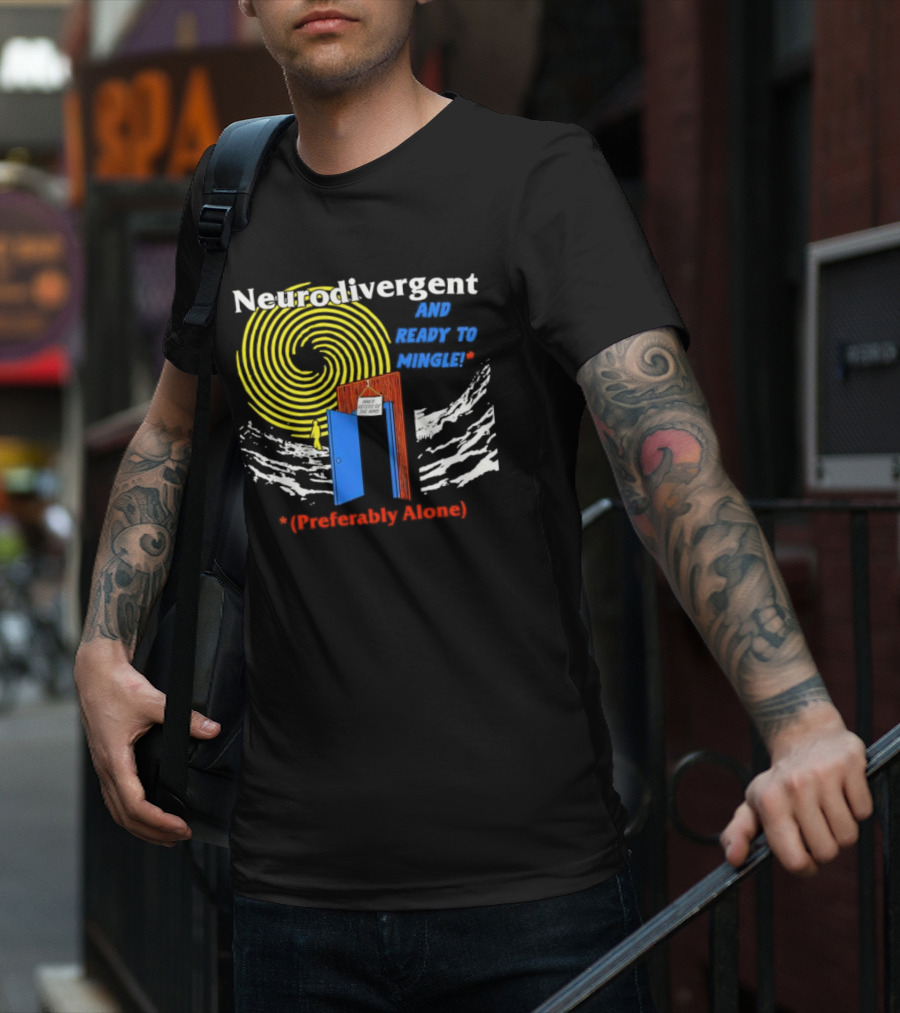 Neurodivergent And Ready To Mingle Preferably Alone Spiral Doorway T-Shirt