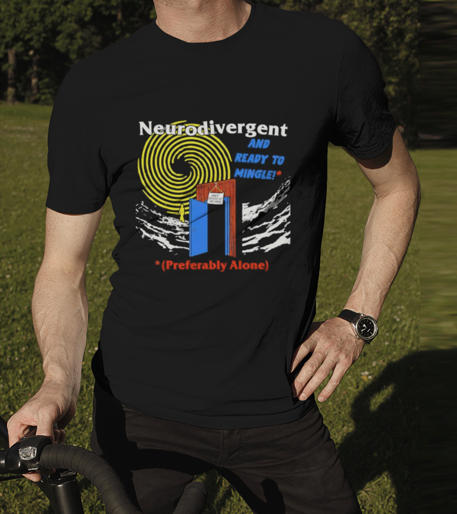 Neurodivergent And Ready To Mingle Preferably Alone Spiral Doorway T-Shirt