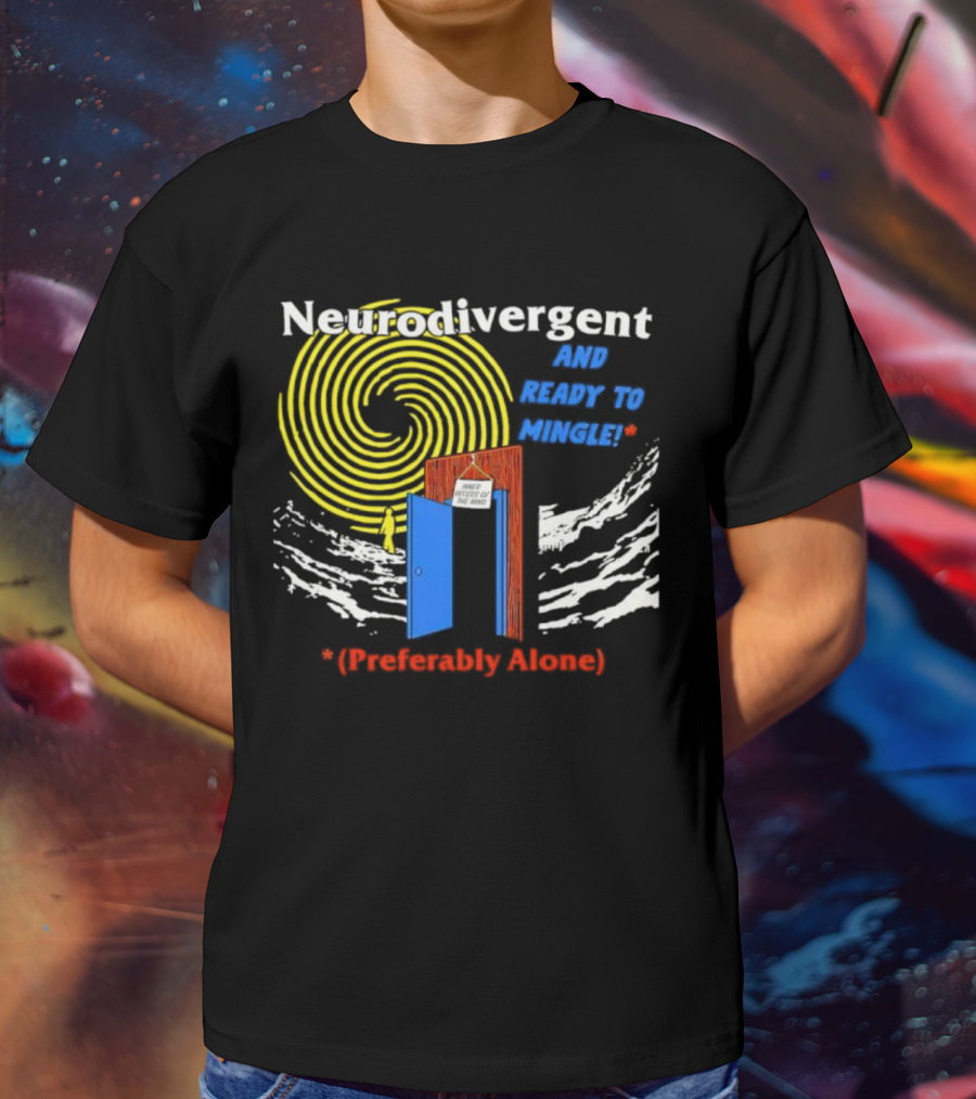 Neurodivergent And Ready To Mingle Preferably Alone Spiral Doorway T-Shirt