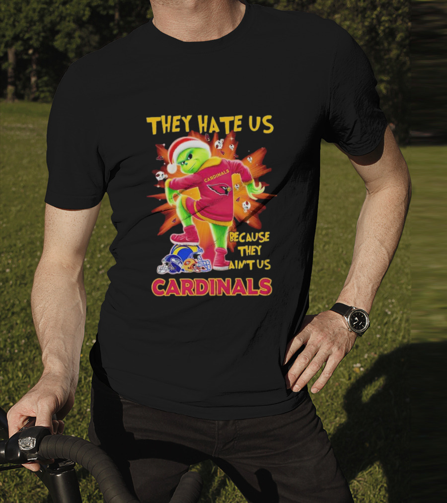 They Hate Us Because They Ain't Us Arizona Cardinals Grinch Football Rivalry T-Shirt