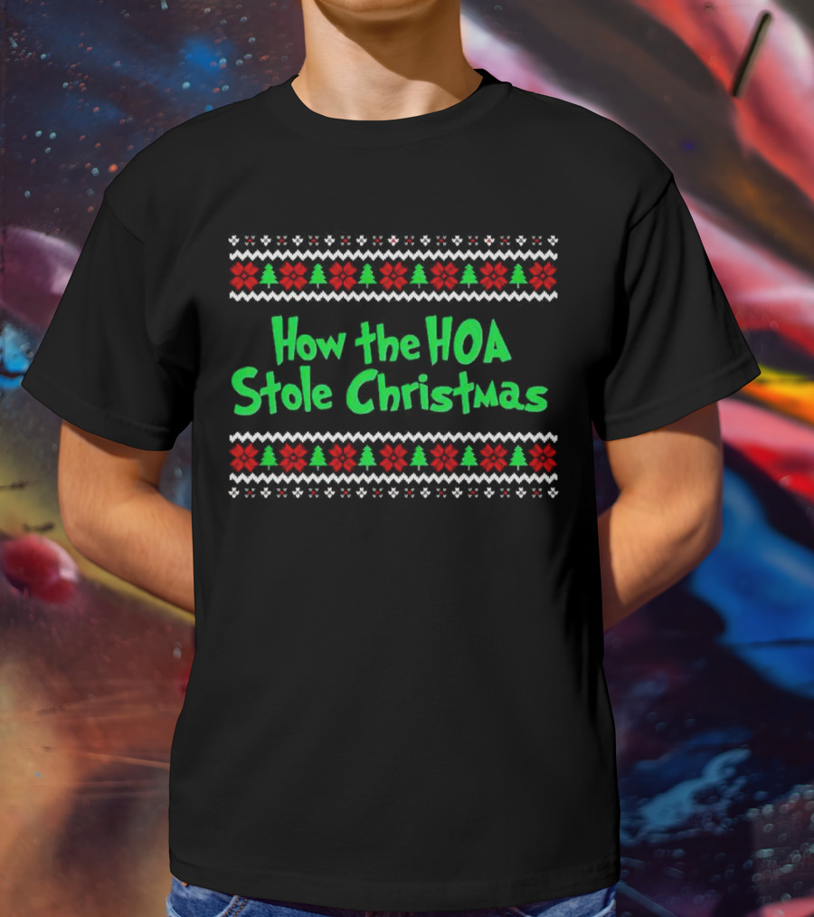 How The HOA Stole Christmas Ugly Sweater T-Shirt