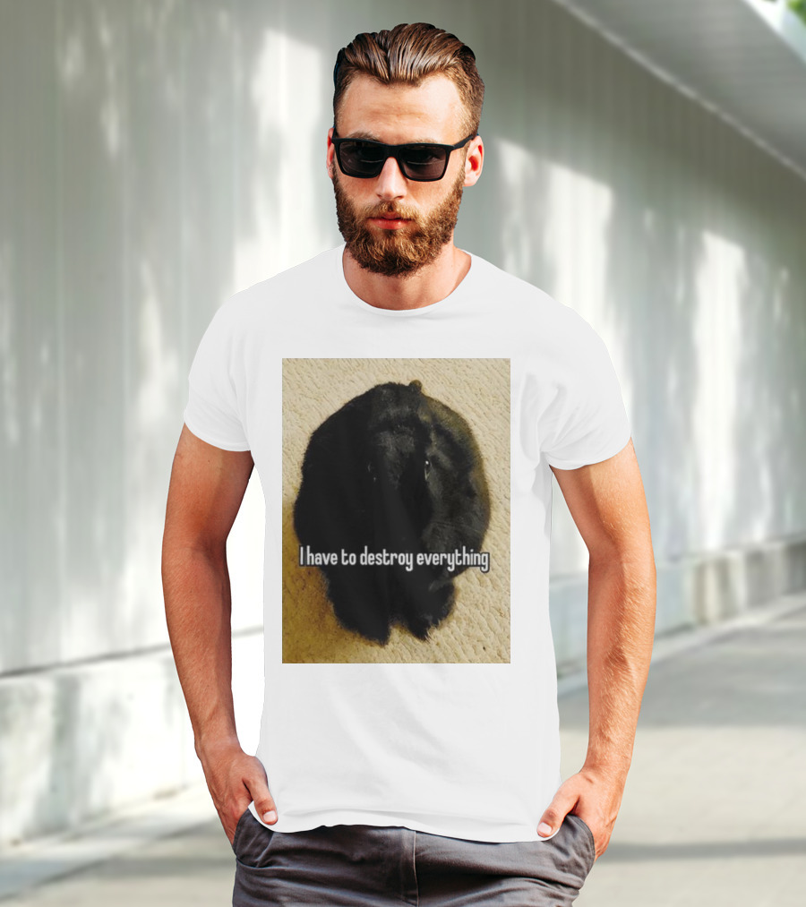 I Have To Destroy Everything Rabbit Black Humor Bunny T-Shirt