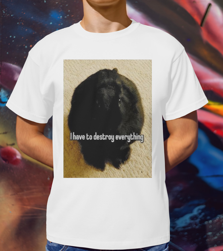 I Have To Destroy Everything Rabbit Black Humor Bunny T-Shirt