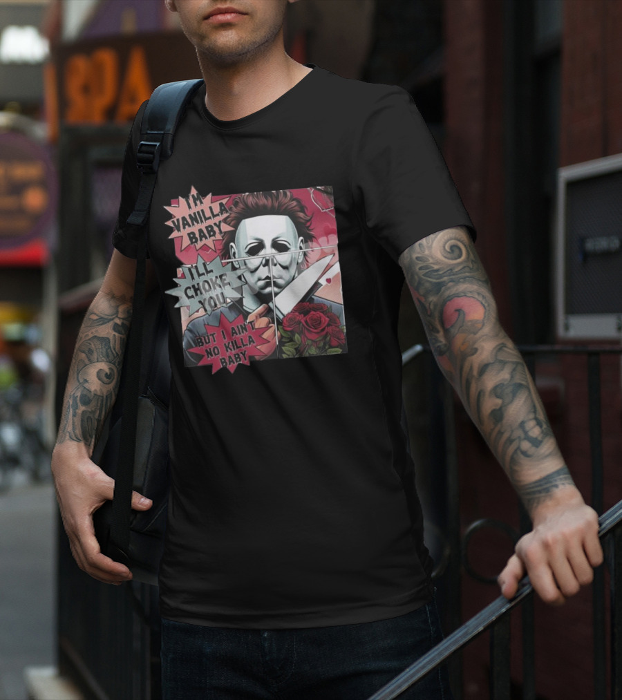 I'm Vanilla Baby I'll Choke You But I Ain't No Killa Baby Michael Myers Roses Knife T-Shirt