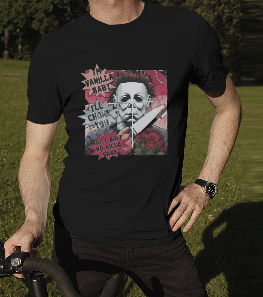 I'm Vanilla Baby I'll Choke You But I Ain't No Killa Baby Michael Myers Roses Knife T-Shirt