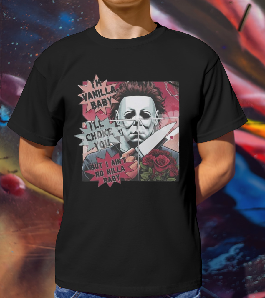 I'm Vanilla Baby I'll Choke You But I Ain't No Killa Baby Michael Myers Roses Knife T-Shirt