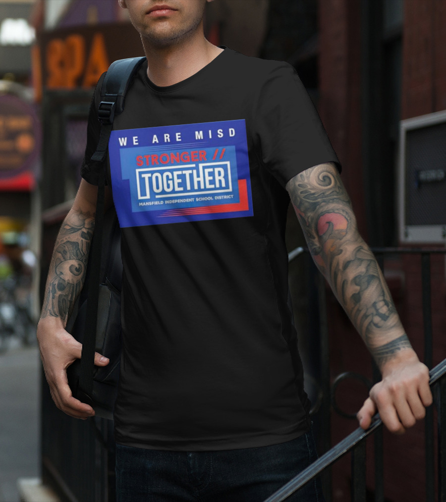 We Are MISD Stronger Together Mansfield Independent School District T-Shirt