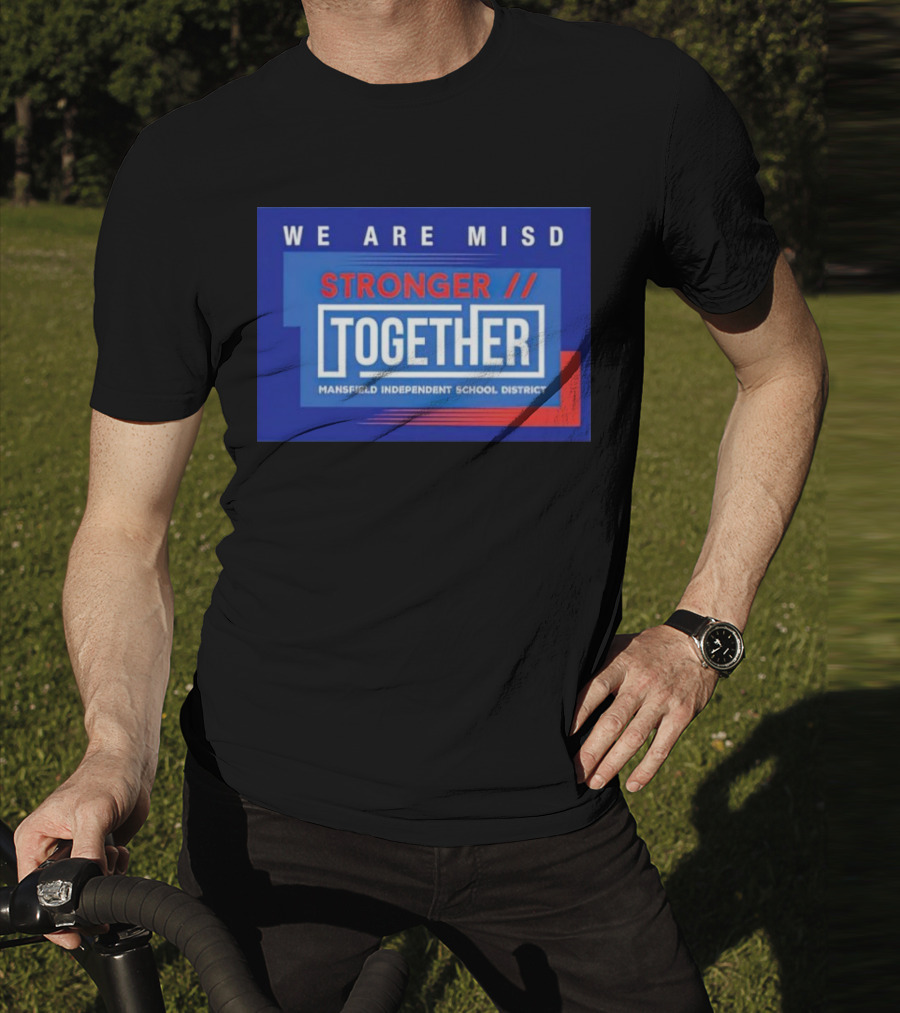 We Are MISD Stronger Together Mansfield Independent School District T-Shirt