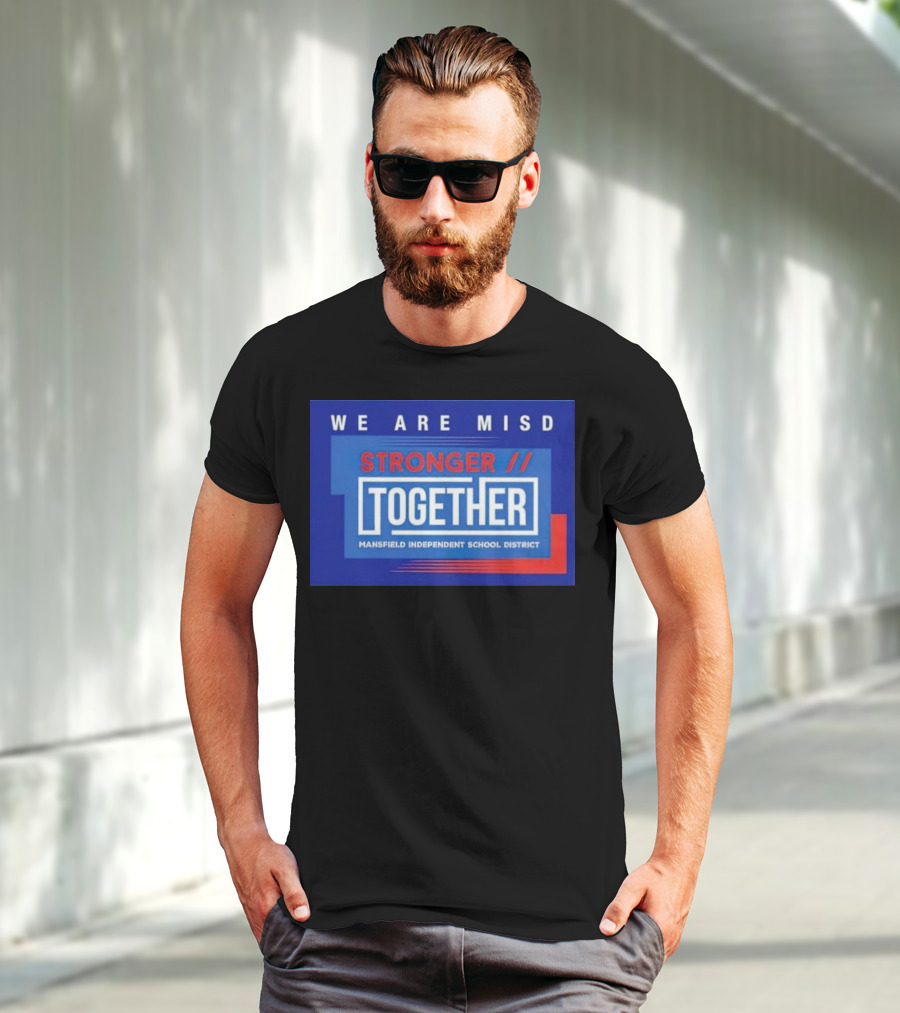 We Are MISD Stronger Together Mansfield Independent School District T-Shirt