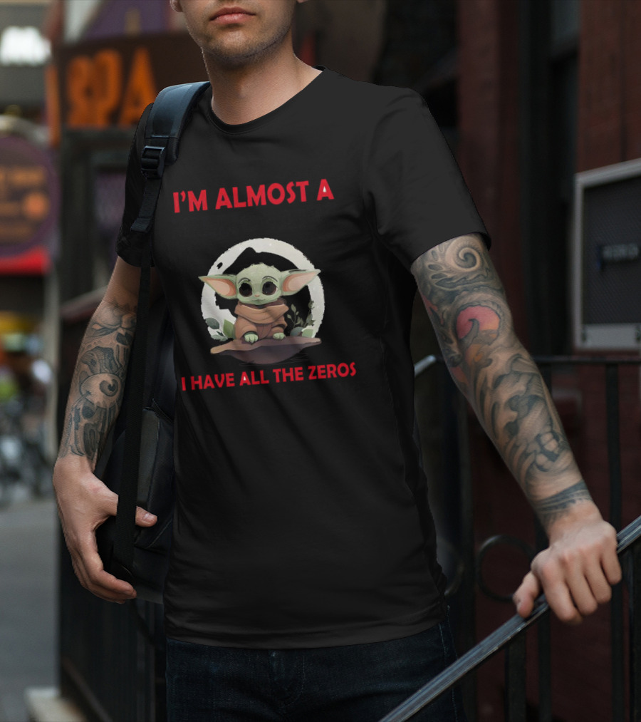 I'm Almost A Millionaire I Have All The Zeros Now I Just Need A One Baby Yoda T-Shirt