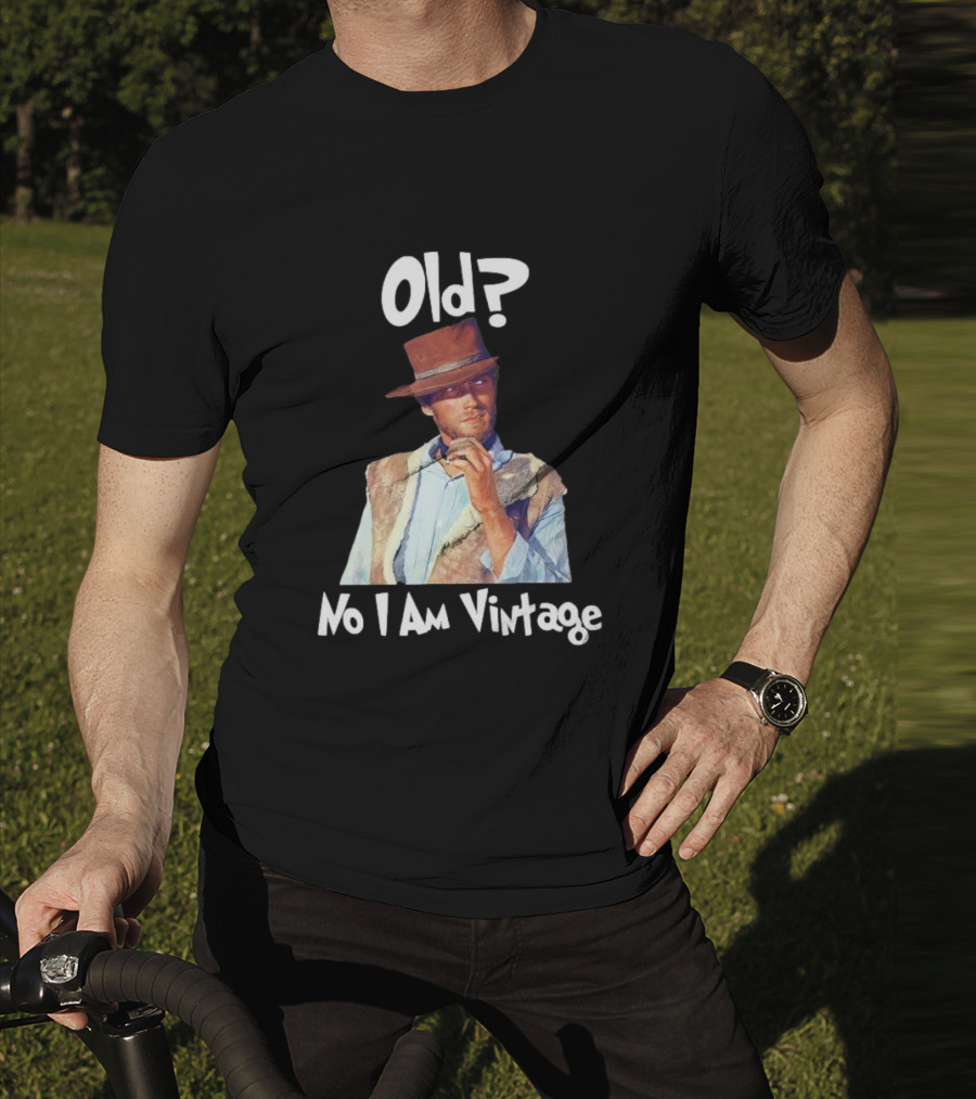 Old? No I Am Vintage Clint Eastwood T-Shirt