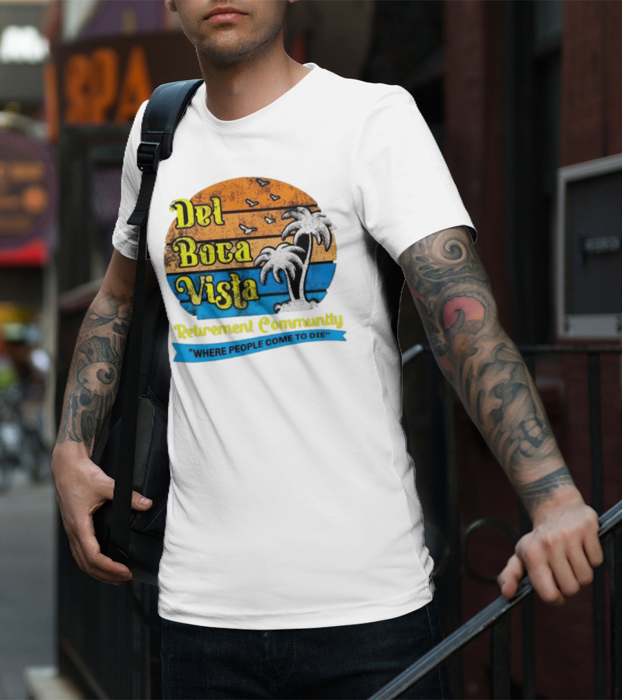 Del Boca Vista Retirement Community Where People Come To Die Vintage Retro Beach Sunset Palm Trees T-Shirt