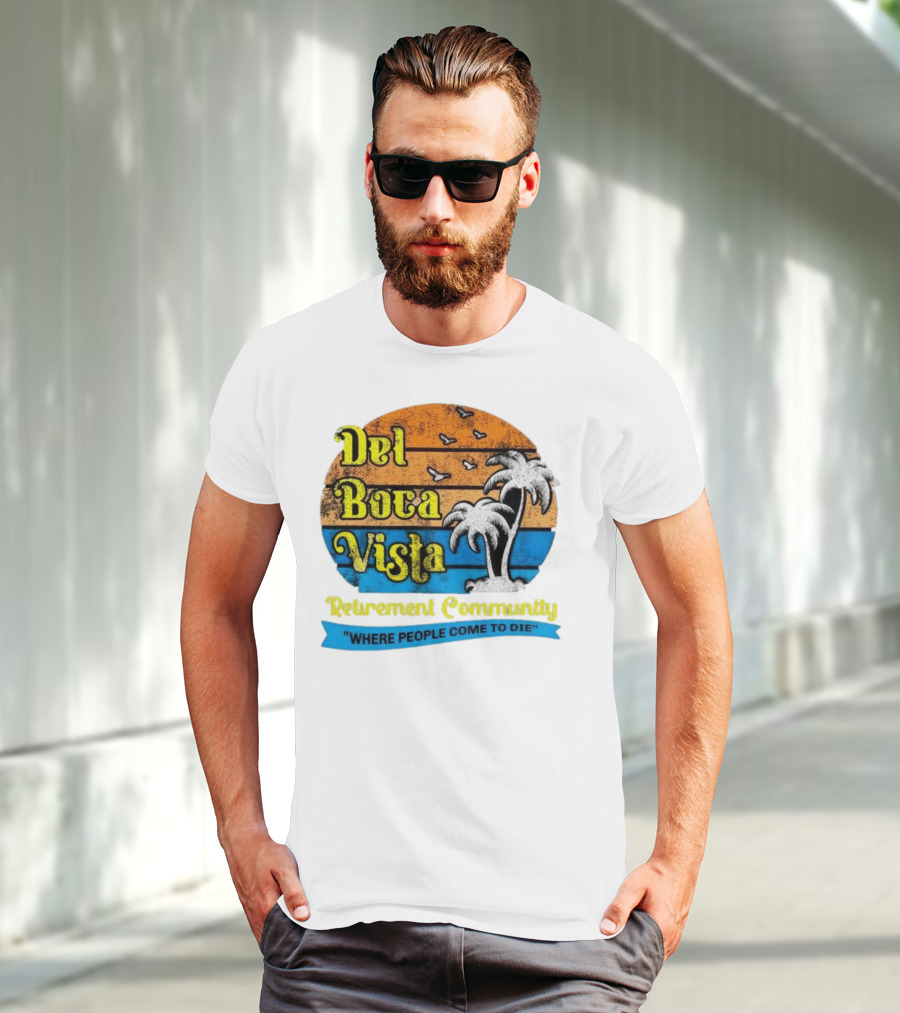 Del Boca Vista Retirement Community Where People Come To Die Vintage Retro Beach Sunset Palm Trees T-Shirt