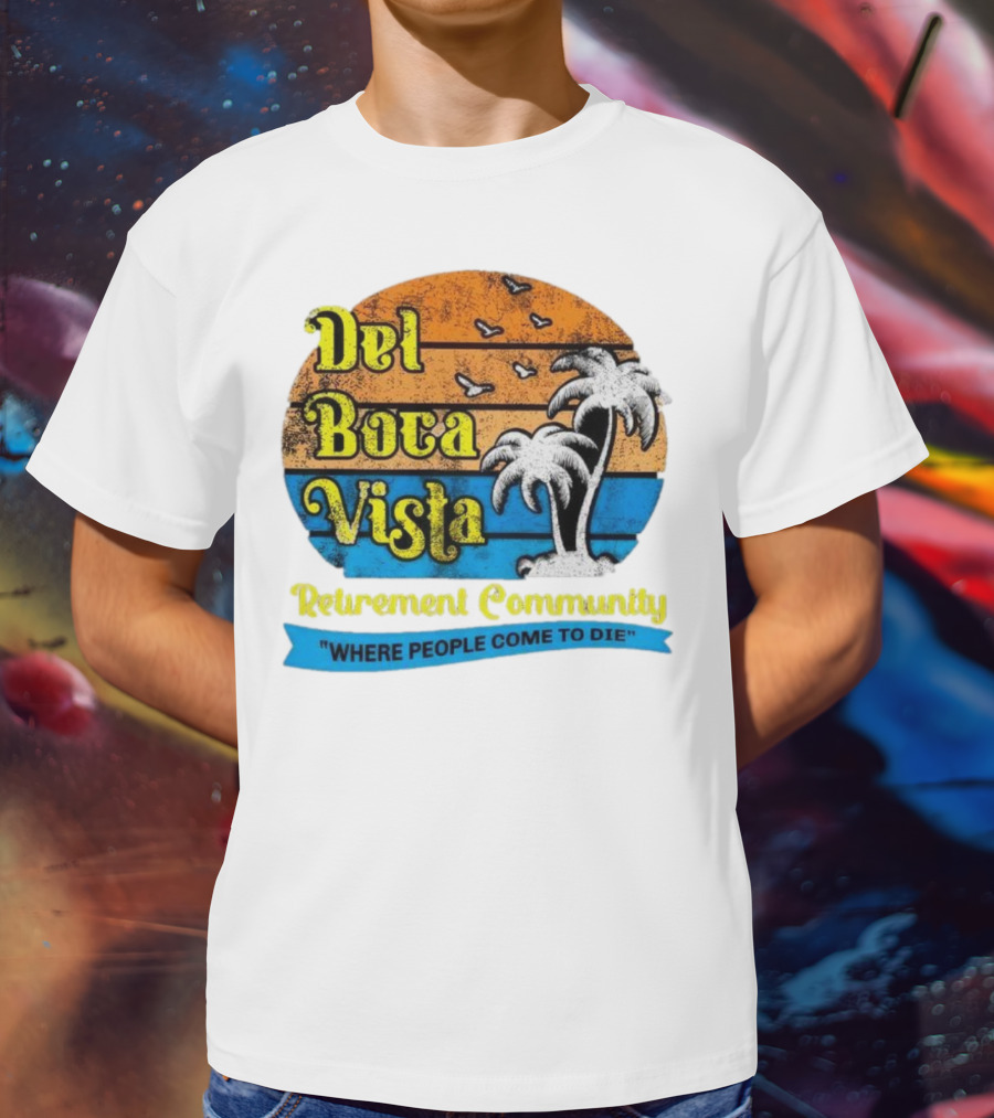 Del Boca Vista Retirement Community Where People Come To Die Vintage Retro Beach Sunset Palm Trees T-Shirt