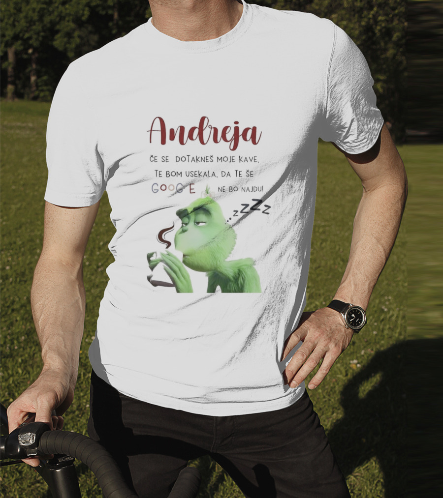 Andreja Če Se Dotakneš Moje Kave Grinch Google Ne Bo Najdu T-Shirt