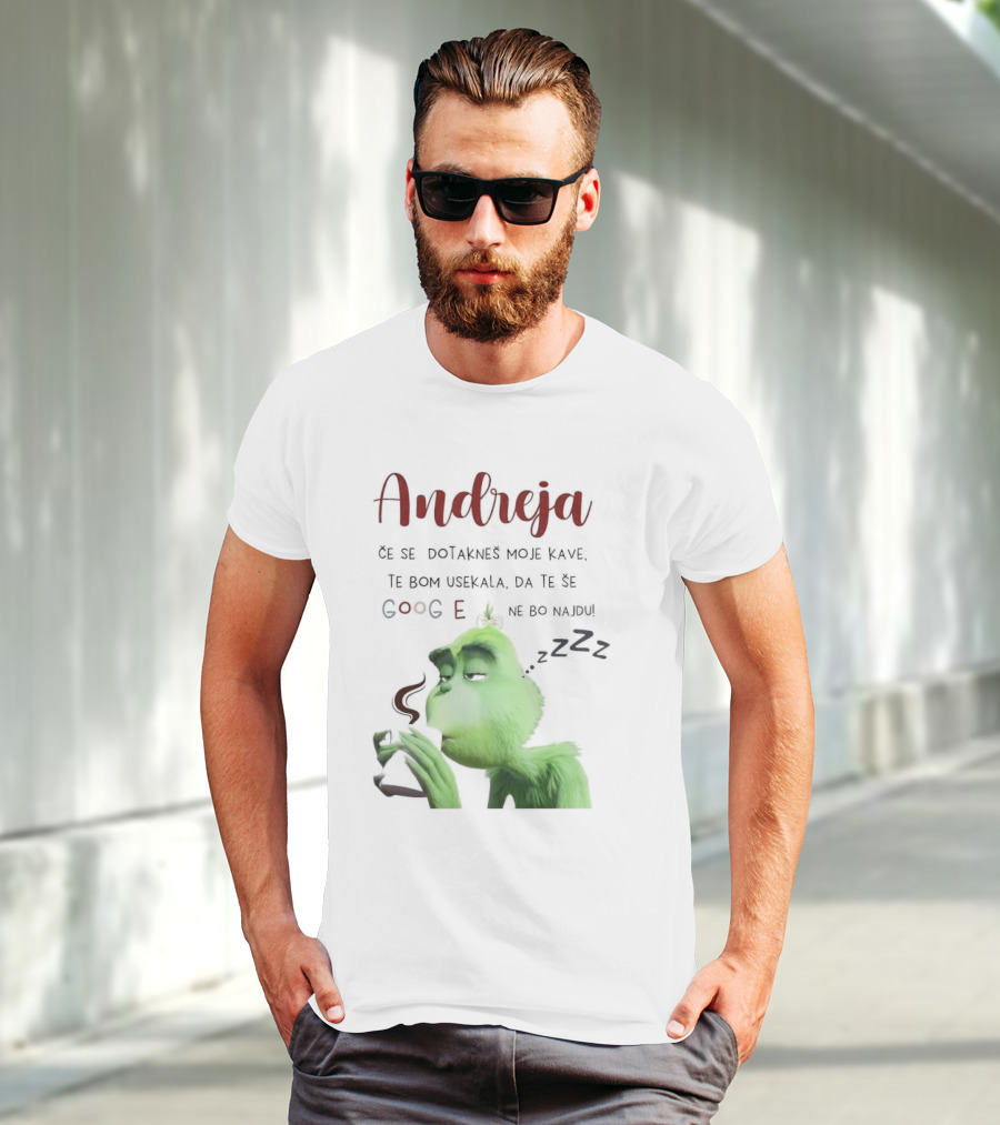 Andreja Če Se Dotakneš Moje Kave Grinch Google Ne Bo Najdu T-Shirt