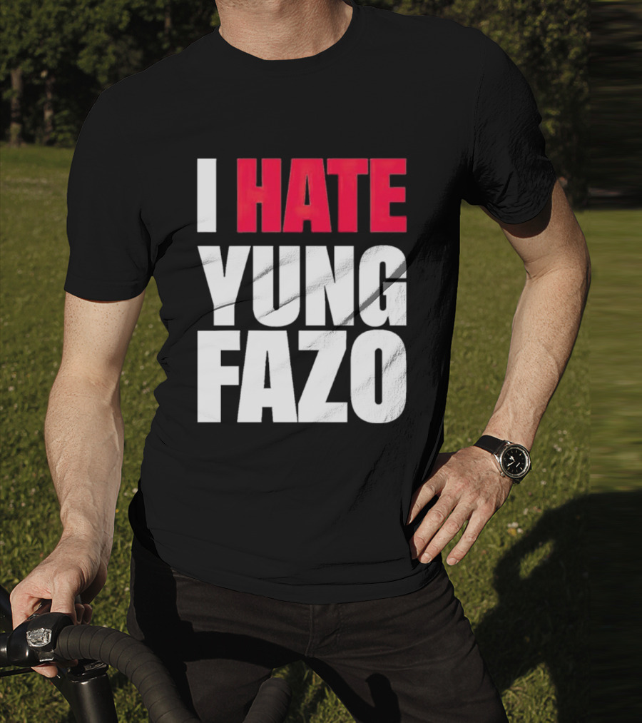 I Hate Yung Fazo Statement In T-Shirt