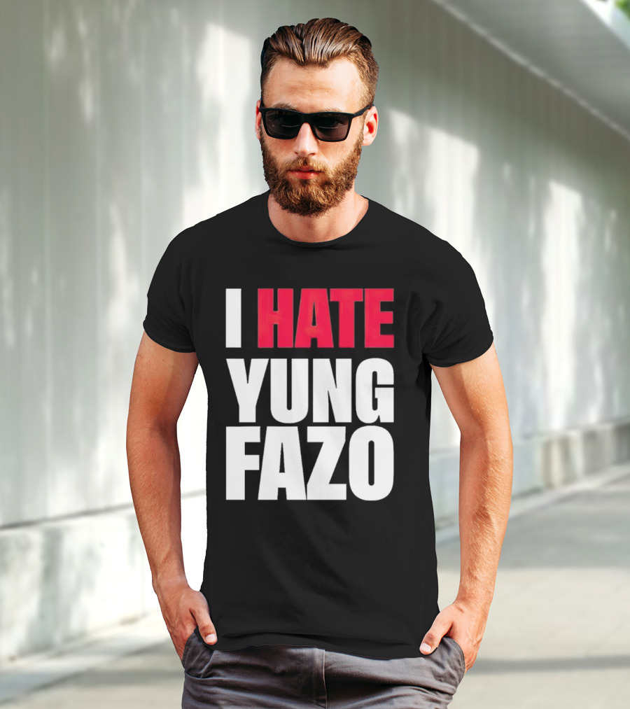 I Hate Yung Fazo Statement In T-Shirt