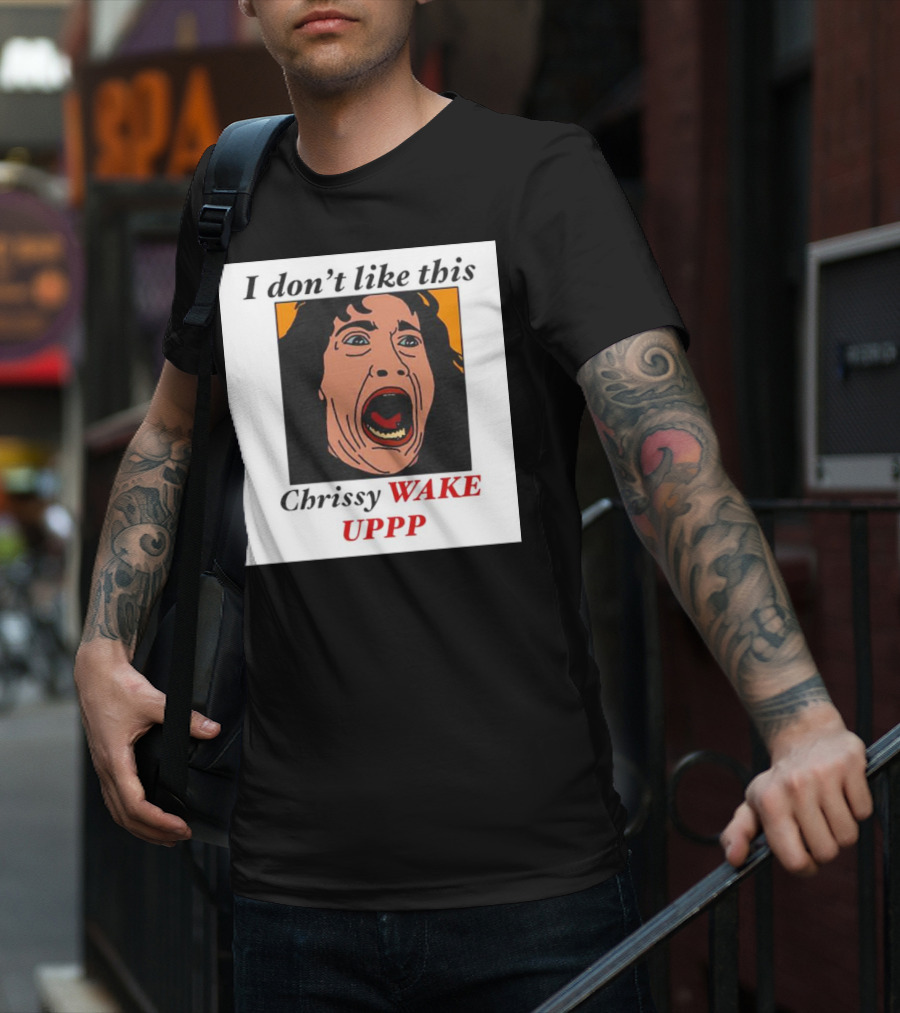 Stranger Things Eddie I Don't Like This Chrissy Wake Up Scream Image T-Shirt