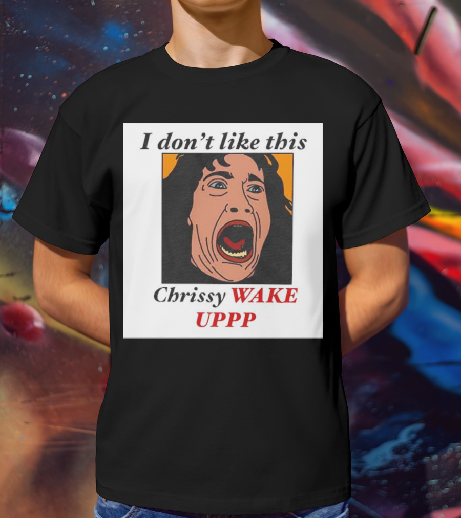 Stranger Things Eddie I Don't Like This Chrissy Wake Up Scream Image T-Shirt