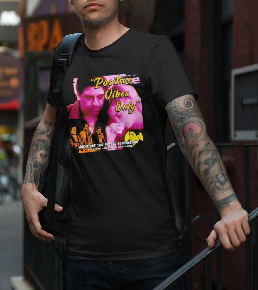 Positive Vibes Only Salvatore Big Pussy Bonpensiero Sopranos T-Shirt
