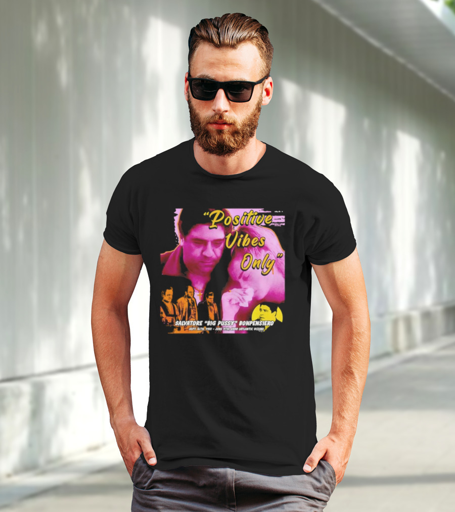 Positive Vibes Only Salvatore Big Pussy Bonpensiero Sopranos T-Shirt