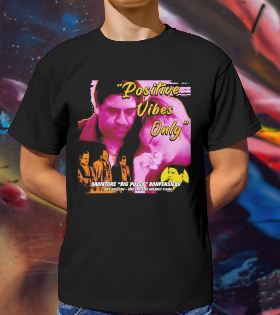 Positive Vibes Only Salvatore Big Pussy Bonpensiero Sopranos T-Shirt