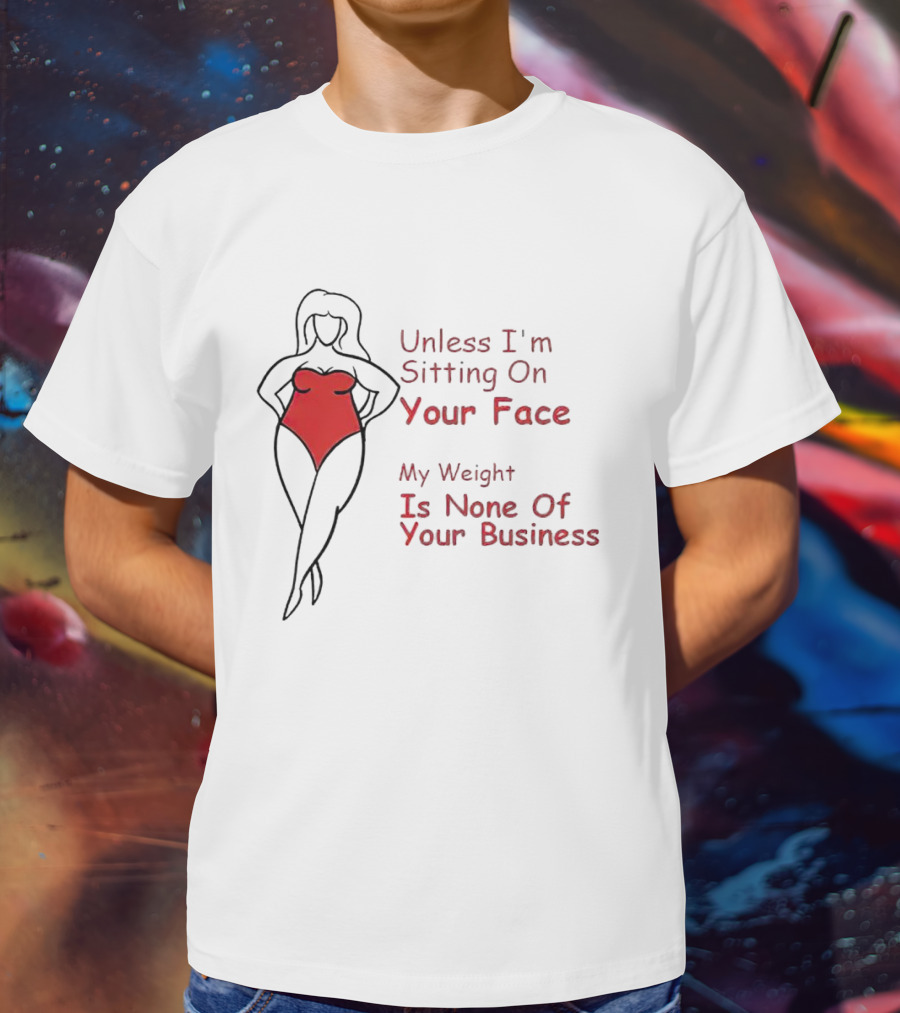 Unless I'm Sitting On Your Face My Weight Is None Of Your Business Red Swimsuit T-Shirt