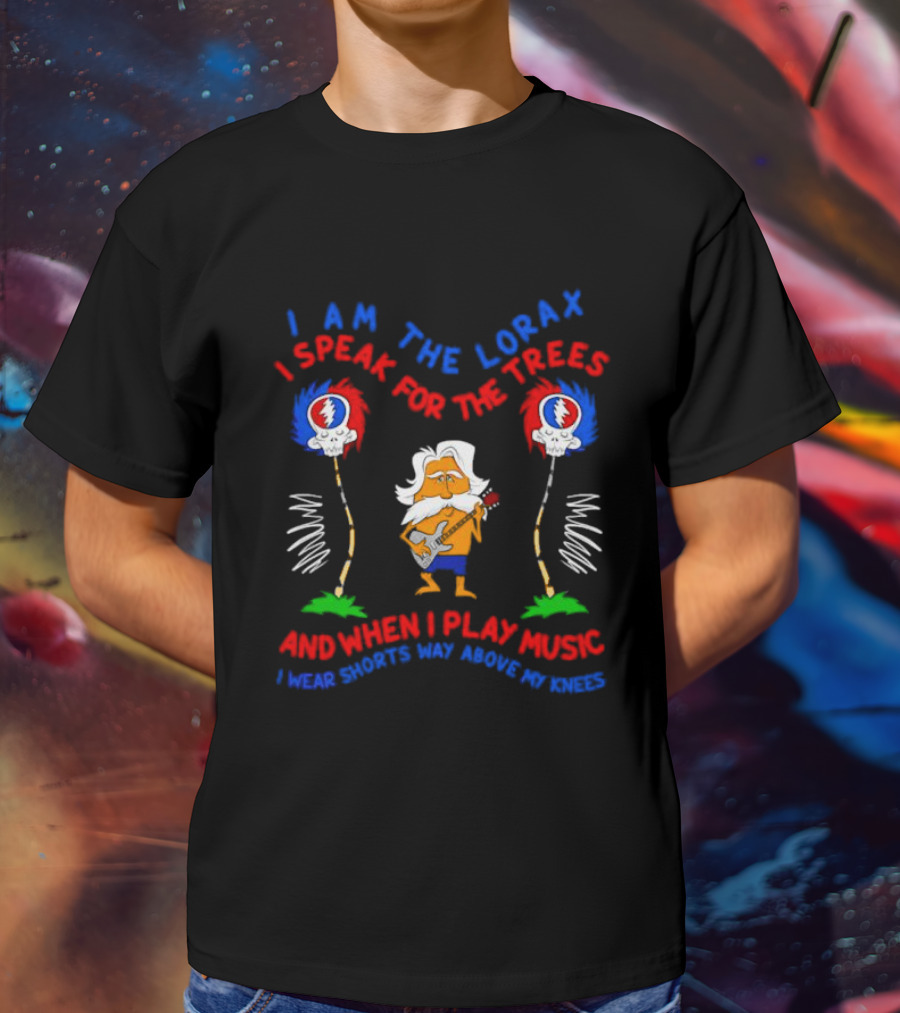 I Am The Lorax I Speak For The Trees Grateful Dead Bob Weir Music Shorts Knees T-Shirt