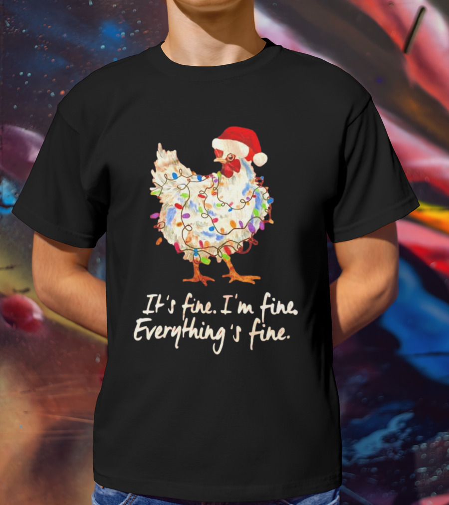 Chicken Wrapped In Christmas Lights And Santa Hat Saying It’s Fine I’m Fine Everything’s Fine T-Shirt