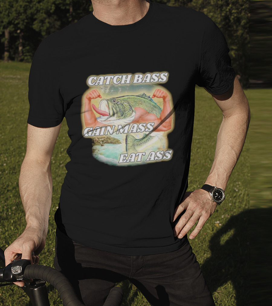 Catch Bass Gain Mass Eat Ass Fish Bodybuilding Humor T-Shirt