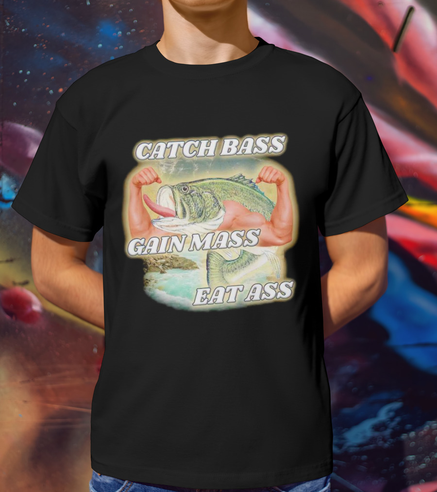 Catch Bass Gain Mass Eat Ass Fish Bodybuilding Humor T-Shirt
